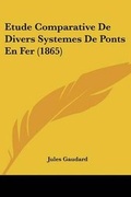 Cover: Etude Comparative De Divers Systemes De Ponts En Fer (1865) - Kessinger Publishing