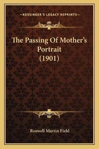 Enlarge image Cover: The Passing Of Mother's Portrait (1901) - Kessinger Publishing