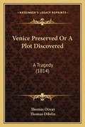 Cover: Venice Preserved Or A Plot Discovered - Kessinger Publishing