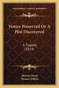 Enlarge image Cover: Venice Preserved Or A Plot Discovered - Kessinger Publishing