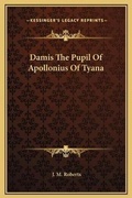 Cover: Damis The Pupil Of Apollonius Of Tyana - Kessinger Publishing