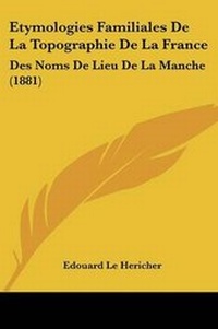 Abbildung von: Etymologies Familiales de La Topographie de La France - Kessinger Publishing