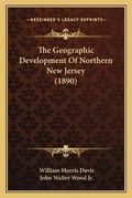 Cover: The Geographic Development Of Northern New Jersey (1890) - Kessinger Publishing