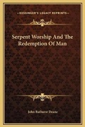 Bild: Serpent Worship And The Redemption Of Man - Kessinger Publishing