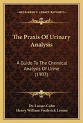 Cover: The Praxis Of Urinary Analysis - Kessinger Publishing