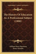 Cover: The History Of Education As A Professional Subject (1908) - Kessinger Publishing