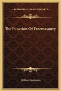 Cover: The Function Of Freemasonry - Kessinger Publishing