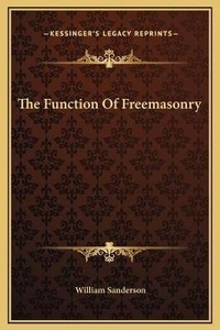Enlarge image Cover: The Function Of Freemasonry - Kessinger Publishing