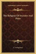 Cover: The Religion Of Socrates And Plato - Kessinger Publishing