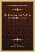 Cover: The Primitive Rule And The Spirit Of St. Teresa - Kessinger Publishing