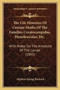 Cover: The Life Histories Of Certain Moths Of The Families Ceratocampidae, Hemileucidae, Etc. - Kessinger Publishing