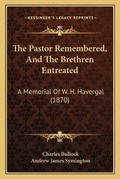 Cover: The Pastor Remembered, And The Brethren Entreated - Kessinger Publishing