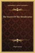 Cover: The Secret Of The Stradivarius - Kessinger Publishing