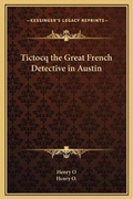 Cover: Tictocq the Great French Detective in Austin - Kessinger Publishing