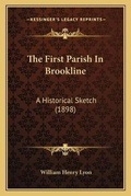 Cover: The First Parish In Brookline - Kessinger Publishing