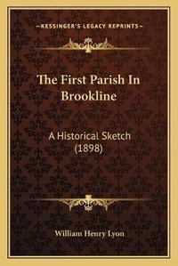Enlarge image Cover: The First Parish In Brookline - Kessinger Publishing