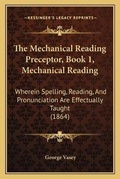 Cover: The Mechanical Reading Preceptor, Book 1, Mechanical Reading - Kessinger Publishing