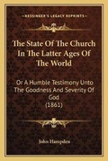 Cover: The State Of The Church In The Latter Ages Of The World - Kessinger Publishing