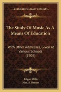 Cover: The Study Of Music As A Means Of Education - Kessinger Publishing