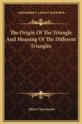 Cover: The Origin Of The Triangle And Meaning Of The Different Triangles - Kessinger Publishing