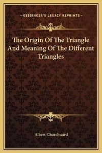 Enlarge image Cover: The Origin Of The Triangle And Meaning Of The Different Triangles - Kessinger Publishing