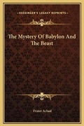 Cover: The Mystery Of Babylon And The Beast - Kessinger Publishing