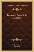 Cover: Talismans Against All Mischiefs - Kessinger Publishing