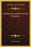 Cover: Freemasonry and the Ancient Mysteries - Kessinger Publishing