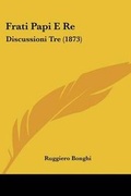 Cover: Frati Papi E Re - Kessinger Publishing