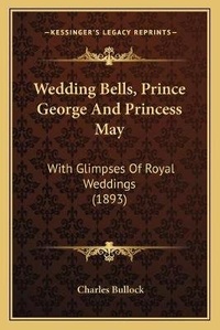 Enlarge image Cover: Wedding Bells, Prince George And Princess May - Kessinger Publishing