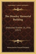 Cover: The Moseley Memorial Building - Kessinger Publishing