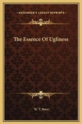 Cover: The Essence Of Ugliness - Kessinger Publishing