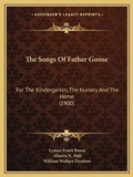 Cover: The Songs Of Father Goose - Kessinger Publishing