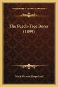 Cover: The Peach-Tree Borer (1899) - Kessinger Publishing