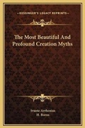 Cover: The Most Beautiful And Profound Creation Myths - Kessinger Publishing