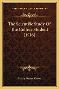 Cover: The Scientific Study Of The College Student (1916) - Kessinger Publishing