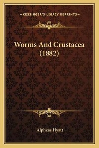 Enlarge image Cover: Worms And Crustacea (1882) - Kessinger Publishing