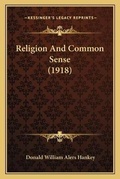 Cover: Religion And Common Sense (1918) - Kessinger Publishing