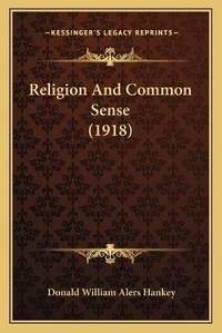 Enlarge image Cover: Religion And Common Sense (1918) - Kessinger Publishing