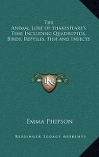 Enlarge image Cover: The Animal Lore of Shakespeare's Time Including Quadrupeds, Birds, Reptiles, Fish and Insects - Kessinger Publishing