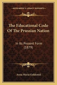 Enlarge image Cover: The Educational Code Of The Prussian Nation - Kessinger Publishing