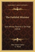 Cover: The Faithful Minister - Kessinger Publishing