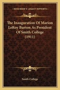 Cover: The Inauguration Of Marion LeRoy Burton As President Of Smith College (1911) - Kessinger Publishing