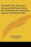 Cover: Geschichte Der Deutschen Literatur, Mit Einem Abriss Der Geschichte Der Deutschen Sprache Und Metrik (1907) - Kessinger Publishing