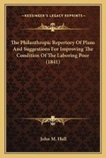 Cover: The Philanthropic Repertory Of Plans And Suggestions For Improving The Condition Of The Laboring Poor (1841) - Kessinger Publishing