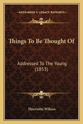 Cover: Things To Be Thought Of - Kessinger Publishing