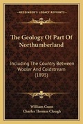 Cover: The Geology Of Part Of Northumberland - Kessinger Publishing