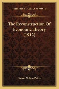 Enlarge image Cover: The Reconstruction Of Economic Theory (1912) - Kessinger Publishing