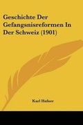 Cover: Geschichte Der Gefangsnisreformen In Der Schweiz (1901) - Kessinger Publishing