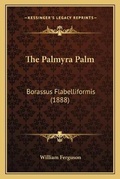 Cover: The Palmyra Palm - Kessinger Publishing
